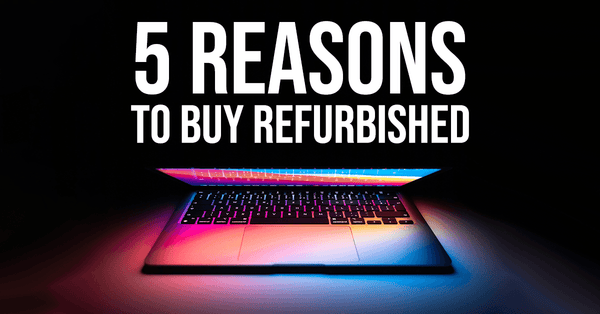 Why buy refurbished?